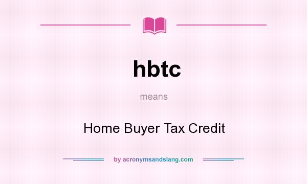 What does hbtc mean? It stands for Home Buyer Tax Credit