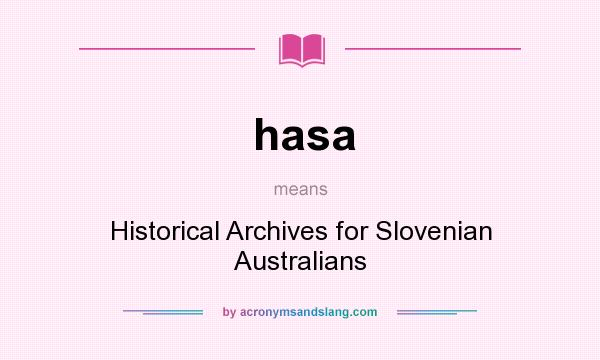 What does hasa mean? It stands for Historical Archives for Slovenian Australians