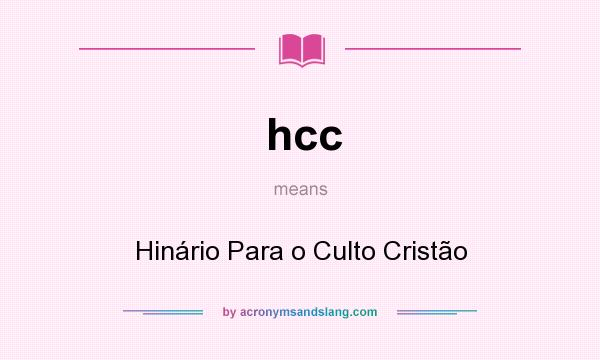 What does hcc mean? It stands for Hinário Para o Culto Cristão