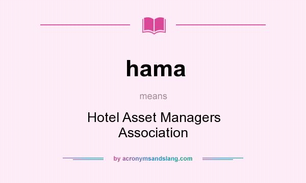 What does hama mean? It stands for Hotel Asset Managers Association