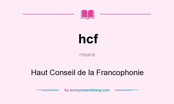 What does hcf mean? It stands for Haut Conseil de la Francophonie