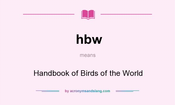 What does hbw mean? It stands for Handbook of Birds of the World