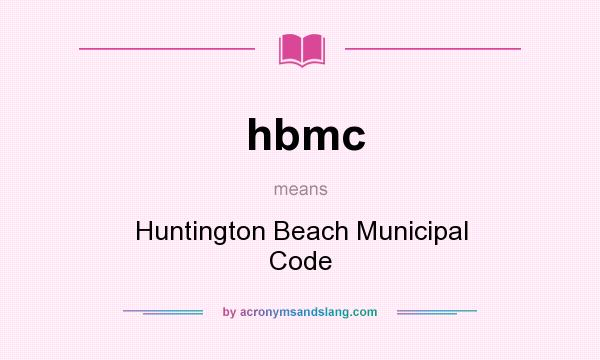 What does hbmc mean? It stands for Huntington Beach Municipal Code