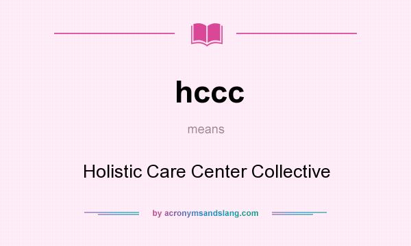 What does hccc mean? It stands for Holistic Care Center Collective