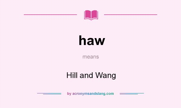 What does haw mean? It stands for Hill and Wang