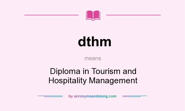 What does dthm mean? It stands for Diploma in Tourism and Hospitality Management