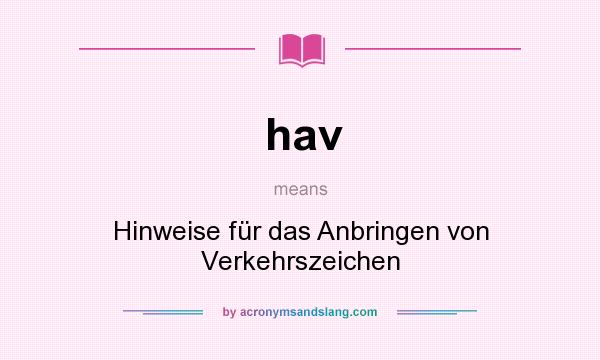 What does hav mean? It stands for Hinweise für das Anbringen von Verkehrszeichen