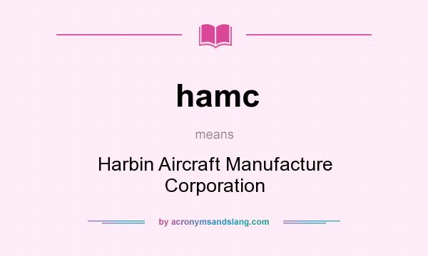 What does hamc mean? It stands for Harbin Aircraft Manufacture Corporation