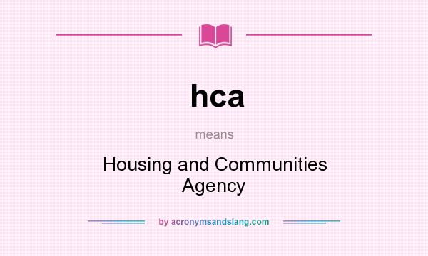 What does hca mean? It stands for Housing and Communities Agency