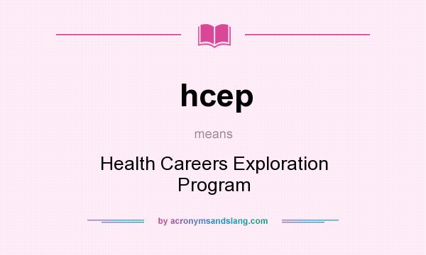 What does hcep mean? It stands for Health Careers Exploration Program