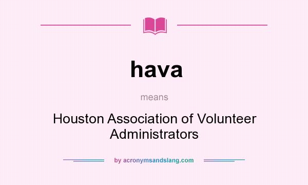 What does hava mean? It stands for Houston Association of Volunteer Administrators