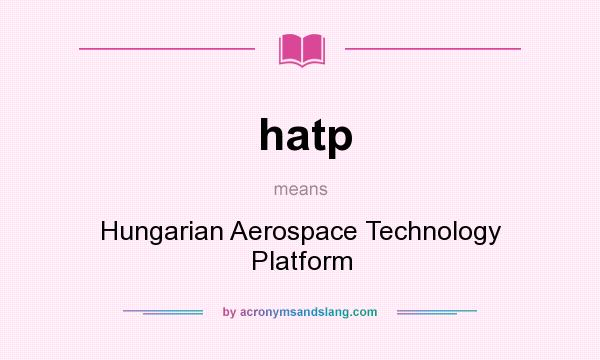 What does hatp mean? It stands for Hungarian Aerospace Technology Platform
