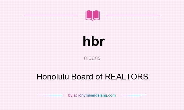 What does hbr mean? It stands for Honolulu Board of REALTORS