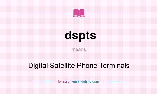 What does dspts mean? It stands for Digital Satellite Phone Terminals