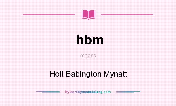 What does hbm mean? It stands for Holt Babington Mynatt