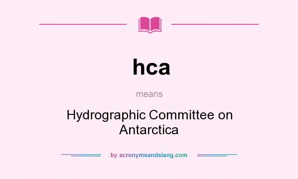 What does hca mean? It stands for Hydrographic Committee on Antarctica