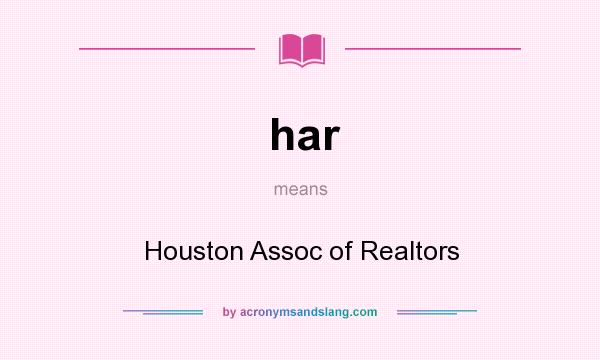 What does har mean? It stands for Houston Assoc of Realtors