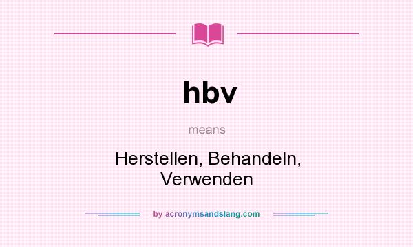 What does hbv mean? It stands for Herstellen, Behandeln, Verwenden