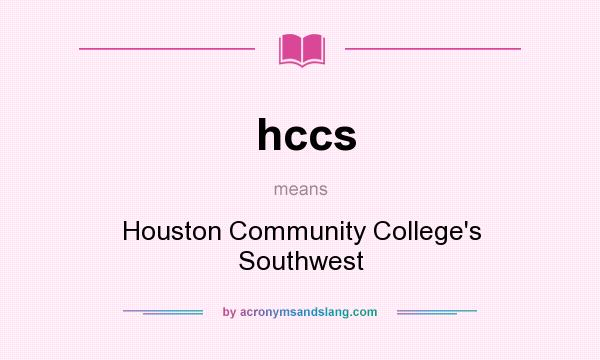 What does hccs mean? It stands for Houston Community College`s Southwest