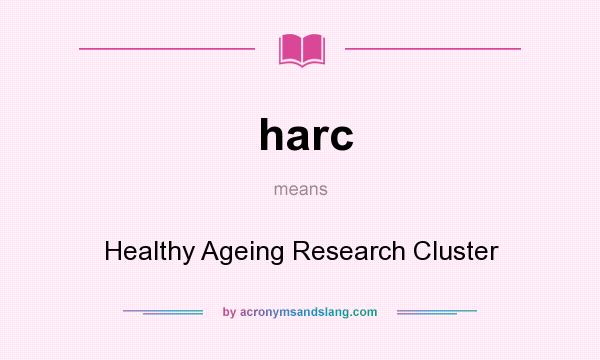 What does harc mean? It stands for Healthy Ageing Research Cluster