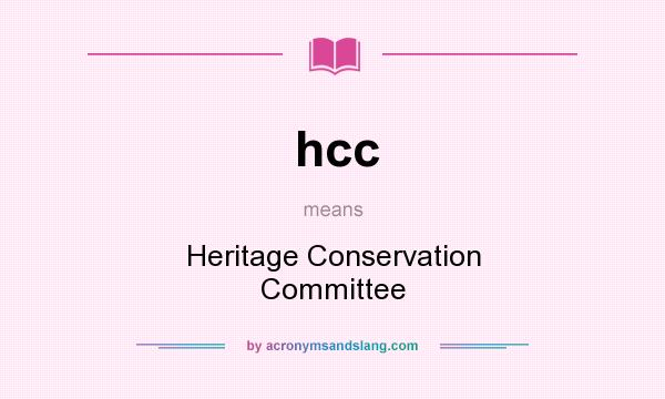 What does hcc mean? It stands for Heritage Conservation Committee