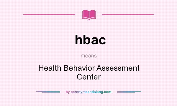 What does hbac mean? It stands for Health Behavior Assessment Center