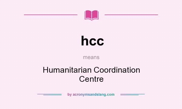 What does hcc mean? It stands for Humanitarian Coordination Centre