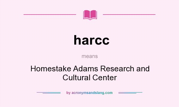 What does harcc mean? It stands for Homestake Adams Research and Cultural Center