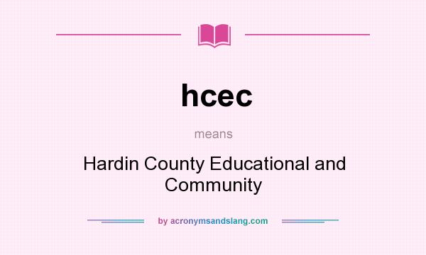 What does hcec mean? It stands for Hardin County Educational and Community
