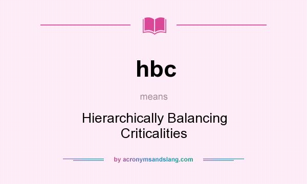 What does hbc mean? It stands for Hierarchically Balancing Criticalities