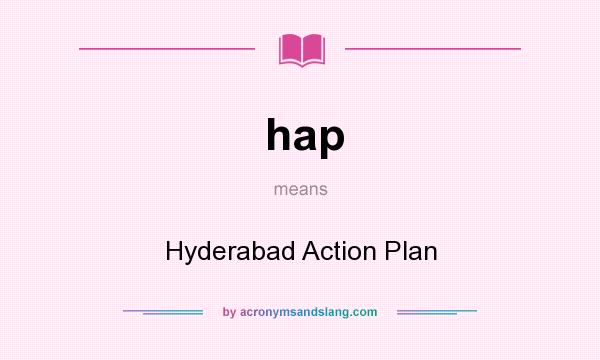 What does hap mean? It stands for Hyderabad Action Plan