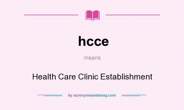 What does hcce mean? It stands for Health Care Clinic Establishment