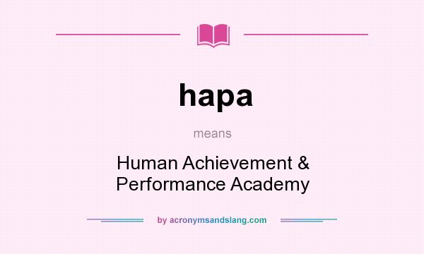 What does hapa mean? It stands for Human Achievement & Performance Academy
