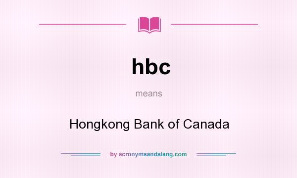 What does hbc mean? It stands for Hongkong Bank of Canada