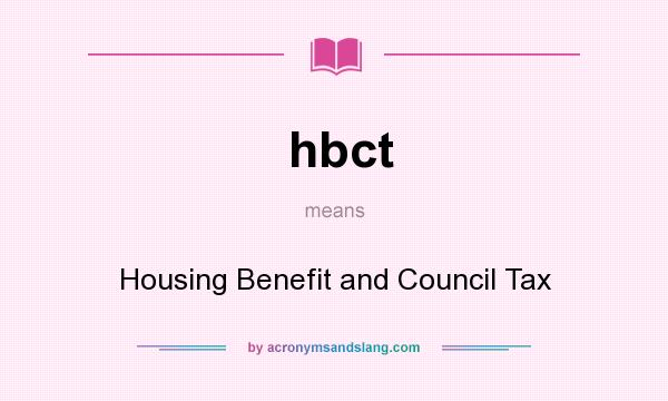 What does hbct mean? It stands for Housing Benefit and Council Tax