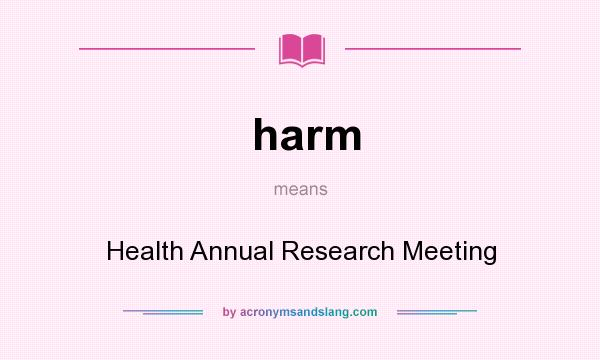 What does harm mean? It stands for Health Annual Research Meeting