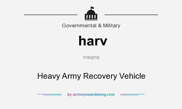 What does harv mean? It stands for Heavy Army Recovery Vehicle