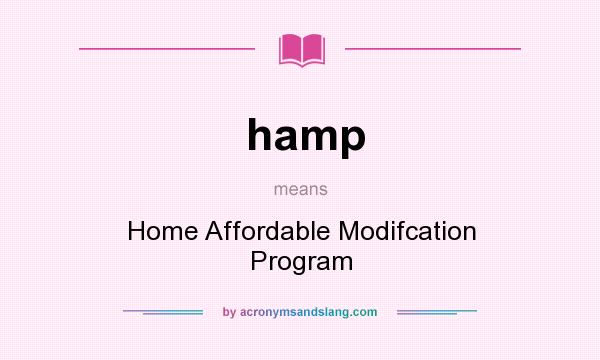 What does hamp mean? It stands for Home Affordable Modifcation Program