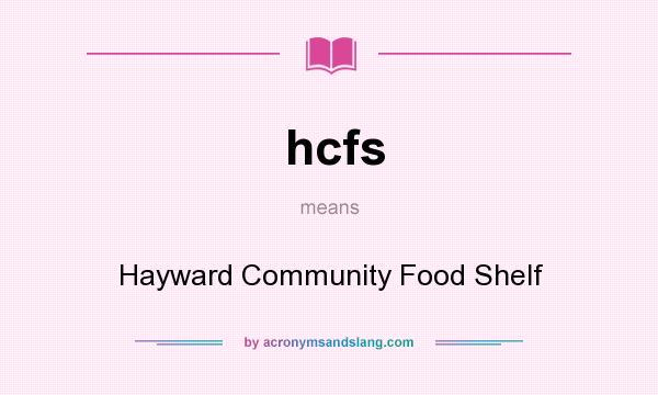 What does hcfs mean? It stands for Hayward Community Food Shelf