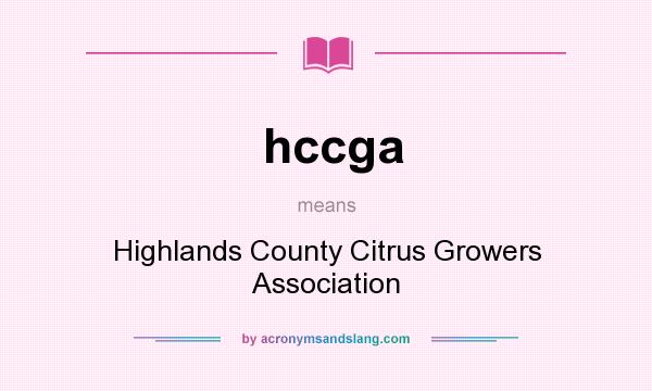 What does hccga mean? It stands for Highlands County Citrus Growers Association