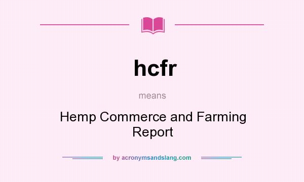 What does hcfr mean? It stands for Hemp Commerce and Farming Report