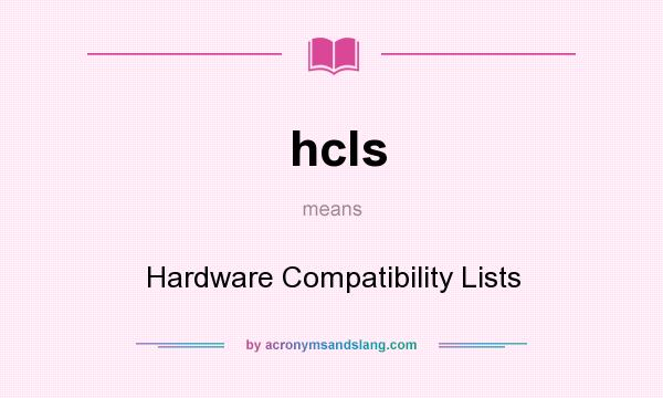 What does hcls mean? It stands for Hardware Compatibility Lists
