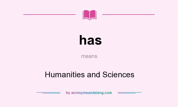What does has mean? It stands for Humanities and Sciences