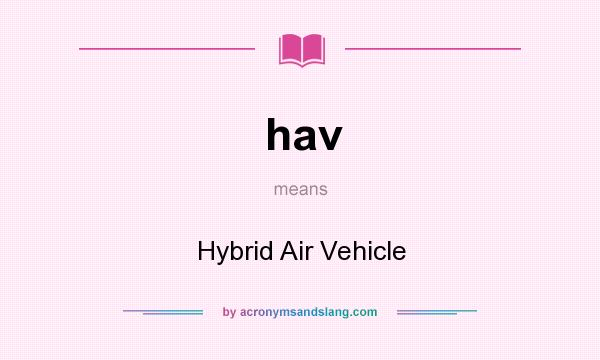 What does hav mean? It stands for Hybrid Air Vehicle