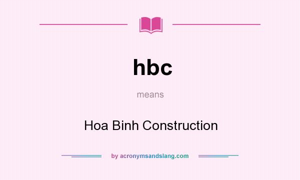 What does hbc mean? It stands for Hoa Binh Construction
