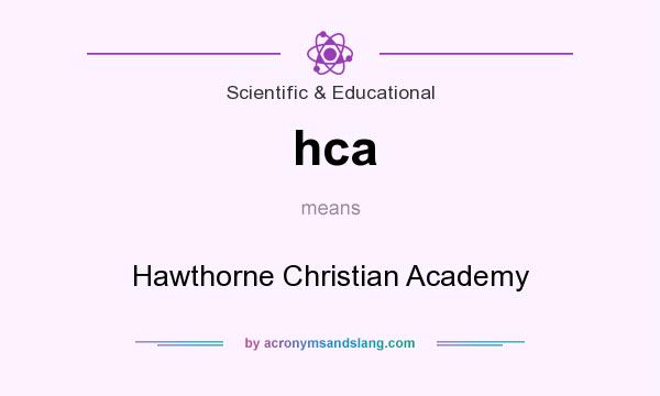 What does hca mean? It stands for Hawthorne Christian Academy