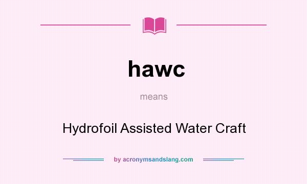 What does hawc mean? It stands for Hydrofoil Assisted Water Craft