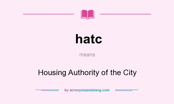 What does hatc mean? It stands for Housing Authority of the City
