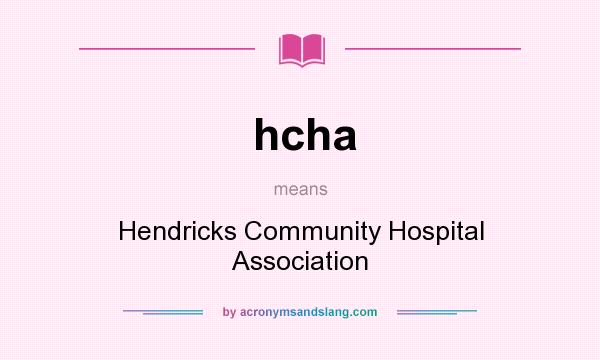 What does hcha mean? It stands for Hendricks Community Hospital Association