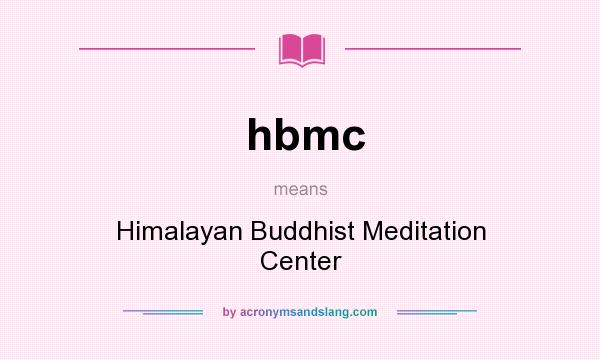 What does hbmc mean? It stands for Himalayan Buddhist Meditation Center